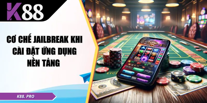 Cơ chế jailbreak khi cài đặt ứng dụng nền tảng