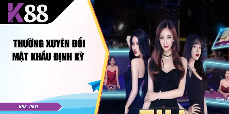 Thường xuyên đổi mật khẩu định kỳ