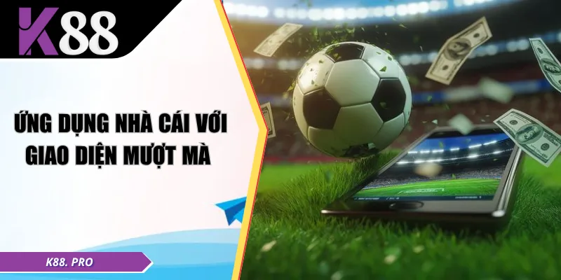 Ứng dụng nhà cái với giao diện mượt mà